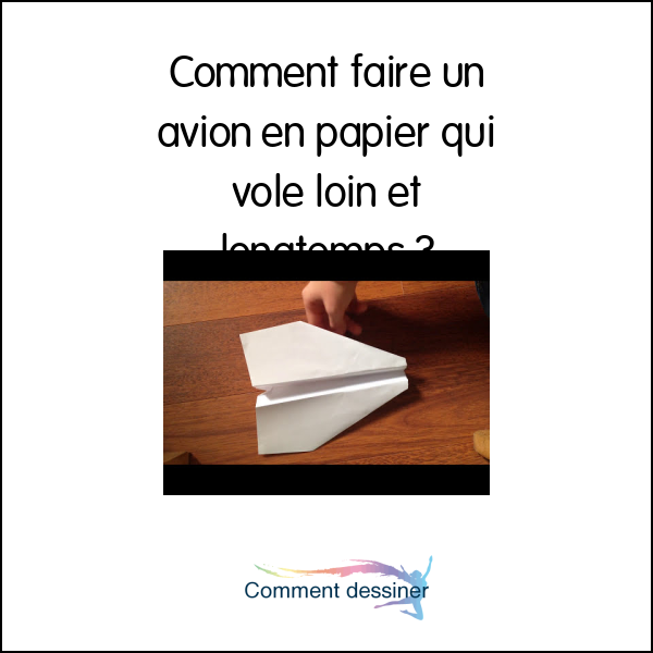 Comment faire un avion en papier qui vole loin et longtemps